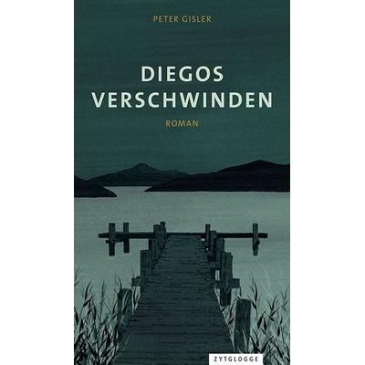 Diegos Verschwinden, Gebundene Ausgabe von Peter Gisler, Zytglogge, 978-3-7296-5235-4