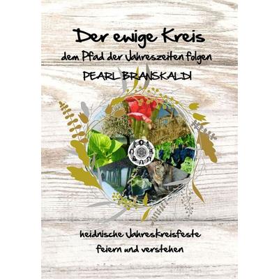 Der ewige Kreis - dem Pfad der Jahreszeiten folgen, Taschenbuch von Pearl Branskaldi, BoD – Books on Demand, 978-3-7481-4017-7
