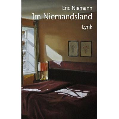 Im Niemandsland, Gebundene Ausgabe von Eric Niemann, BoD – Books on Demand, 978-3-8391-3315-6