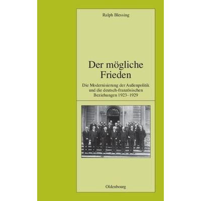 Der mögliche Frieden, Gebundene Ausgabe von Ralph Blessing, De Gruyter Oldenbourg, 978-3-486-58027-3