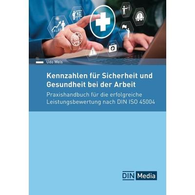 Kennzahlen für Sicherheit und Gesundheit bei der Arbeit, Taschenbuch von Udo Weis, DIN Media, 978-3-410-38554-7