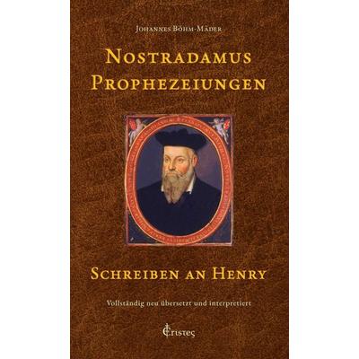 Nostradamus Prophezeiungen - Schreiben an Henry, Gebundene Ausgabe von Johannes Böhm-Mäder, Eristes Verlag Kmg, 978-3-907218-06-8