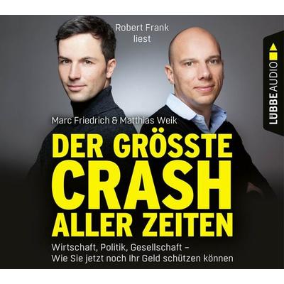 Der größte Crash aller Zeiten - Wirtschaft, Politik, Gesellschaft. Wie Sie jetzt noch Ihr Geld schützen können - Matthias Weik,Marc Friedrich, Audio,