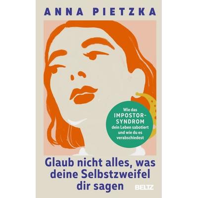 Glaub nicht alles, was deine Selbstzweifel dir sagen, Taschenbuch von Anna Pietzka, Beltz Verlagsgruppe GmbH & Co. KG, 978-3-407-86927-2