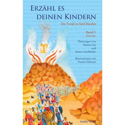 Erzähl es deinen Kindern-Die Torah in Fünf Bänden, Gebundene Ausgabe von Hanna Liss,Bruno Landthaler, Ariella Verlag, 978-3-9816238-7-1