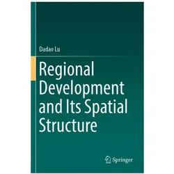 Regional Development and Its Spatial Structure, Fachbücher von Dadao Lu