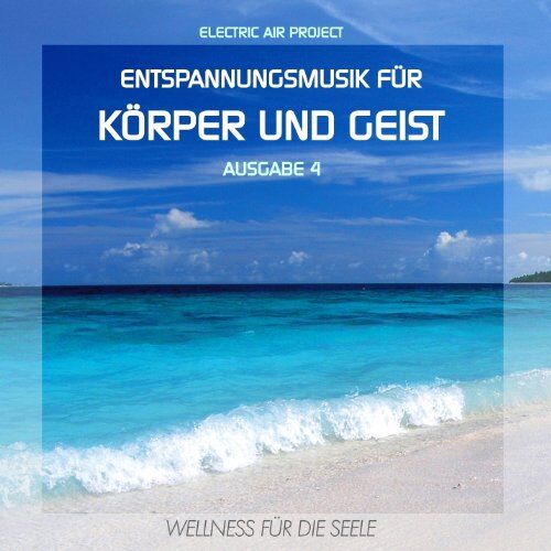 Electric Air Project - Entspannungsmusik für Körper und Geist 4 (für Meditation, Tiefenentspannung und Wellness für die Seele) - Preis vom 09.10.2026 07:28:09 h
