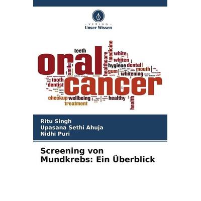 Screening von Mundkrebs: Ein Überblick, Taschenbuch von Ritu Singh,Upasana Sethi Ahuja,Nidhi Puri, Verlag Unser Wissen, 978-620-5-40932-9