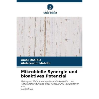 Mikrobielle Synergie und bioaktives Potenzial, Taschenbuch von Amal Dbeibia,Abdelkarim Mahdhi, Verlag Unser Wissen, 978-620-9-51938-3