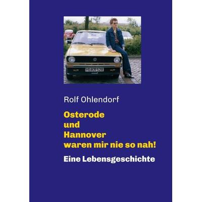 Osterode und Hannover waren mir nie so nah!, Taschenbuch von Rolf Ohlendorf,Peter Gärtner, Tredition, 978-3-7482-2656-7
