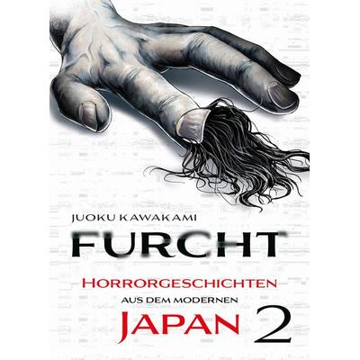 Furcht: Horrorgeschichten aus dem modernen Japan 02, Taschenbuch von Juoku Kawakami, Panini