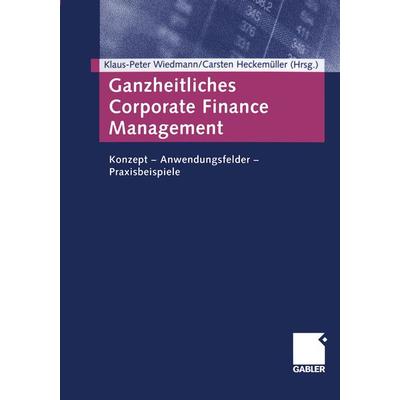 Ganzheitliches Corporate Finance Management, Taschenbuch von , Betriebswirtschaftlicher Verlag Gabler, 978-3-322-90657-1