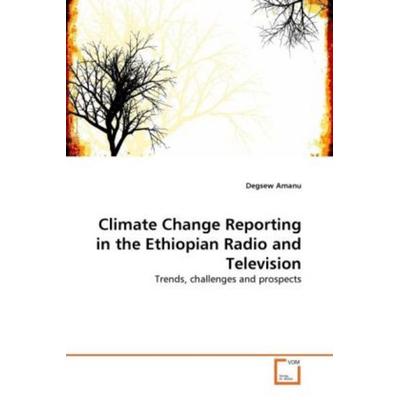 Amanu, D: Climate Change Reporting in the Ethiopian Radio an, Taschenbuch von Degsew Amanu, VDM, 978-3-639-30875-4