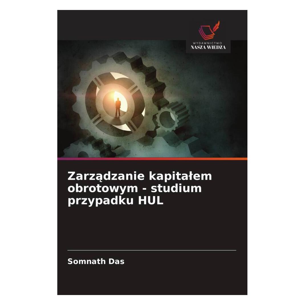 Wiedza Powszechna Zarzadzanie kapitalem obrotowym - studium przypadku HUL (Softcover, Somnath Das) (57169818)