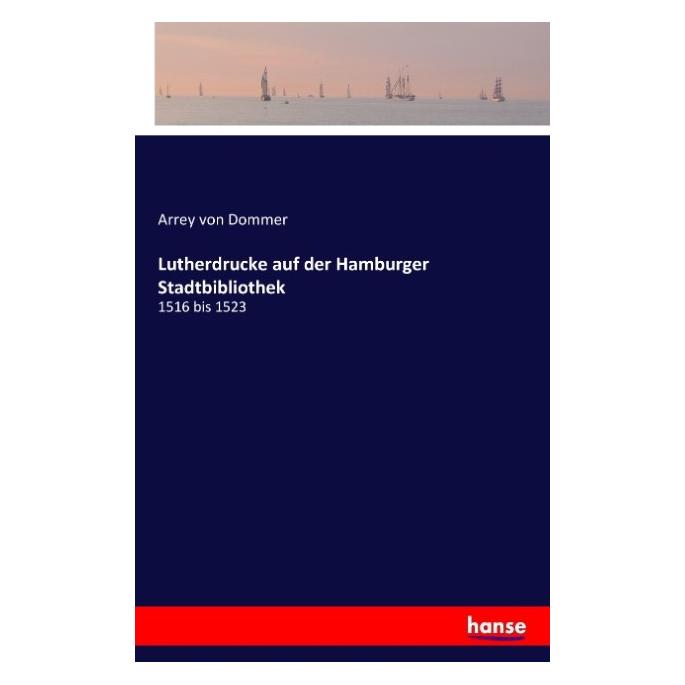 Hansebooks Lutherdrucke auf der Hamburger Stadtbibliothek (Deutsch, Softcover, Arrey von Dommer) (55613592)
