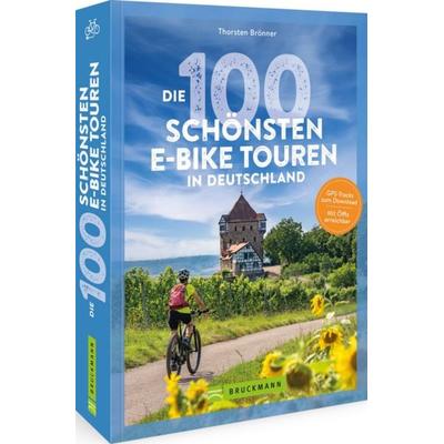 Die 100 schönsten E-Bike-Touren in Deutschland, Taschenbuch von Thorsten Brönner, Bruckmann, 978-3-7343-3177-0