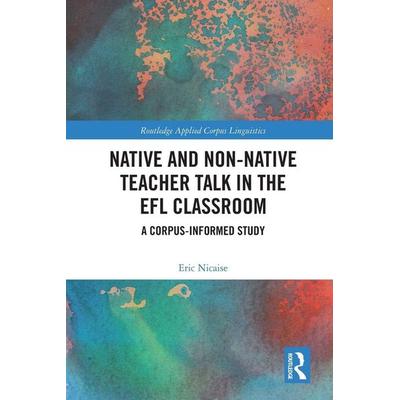 Native and Non-Native Teacher Talk in the EFL Classroom, Taschenbuch von Eric Nicaise, Taylor & Francis, 978-0-367-55462-0