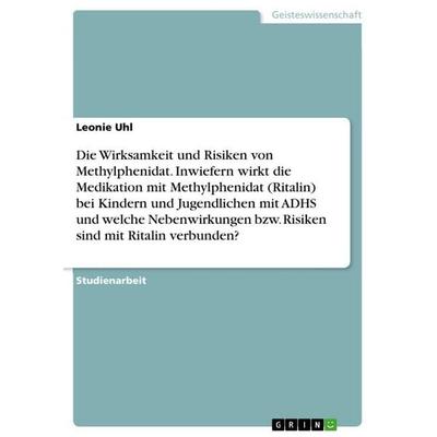 Die Wirksamkeit und Risiken von Methylphenidat. Inwiefern wirkt die Medikation mit Methylphenidat (Ritalin) bei Kindern und Jugendlichen mit ADHS und