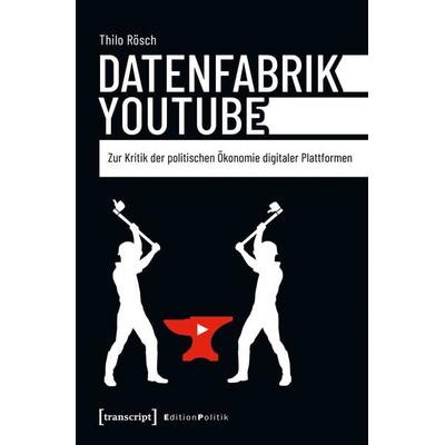 Datenfabrik YouTube, Taschenbuch von Thilo Rösch, Transcript, 978-3-8376-7625-9