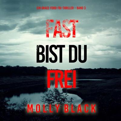 Fast bist du frei (Ein Grace-Ford-FBI-Thriller – Band 3) - Molly Black, Audio, 9798261407935