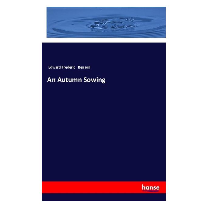 Hansebooks An Autumn Sowing (Englisch, Softcover, Edward Frederic Benson) (57137229)