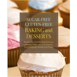 Sugar-Free Gluten-Free Baking and Desserts, Ratgeber von Kelly E Keough