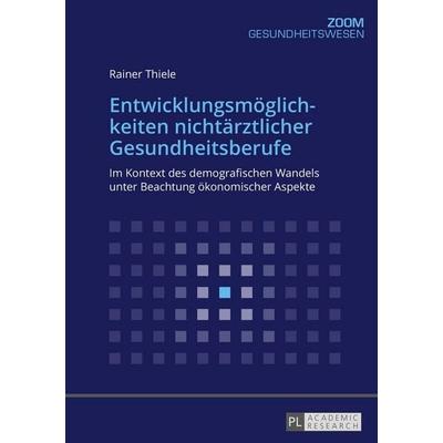 Entwicklungsmöglichkeiten nichtärztlicher Gesundheitsberufe, Taschenbuch von Rainer Thiele, Peter Lang GmbH, Internationaler Verlag der