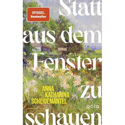 Statt aus dem Fenster zu schauen, Gebundene Ausgabe von Anna Katharina Scheidemantel, Pola