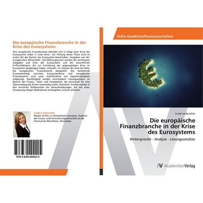 Die europäische Finanzbranche in der Krise des Eurosystems, Taschenbuch von Linda Leubuscher, AV Akademikerverlag, 978-3-639-40442-5