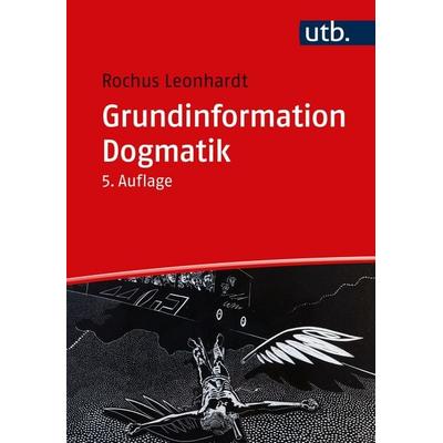 Grundinformation Dogmatik, Taschenbuch von Rochus Leonhardt, Utb GmbH, 978-3-8252-5477-3