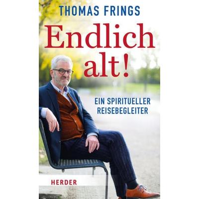 Endlich alt!, Gebundene Ausgabe von Thomas Frings, Herder, 978-3-451-39559-8