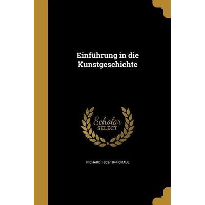 Einführung in die Kunstgeschichte, Taschenbuch von Richard Graul, Creative Media Partners, LLC, 978-1-361-99950-9