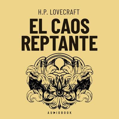 El caos reptante - Howard Ph. Lovecraft, Audio, 4066004596839