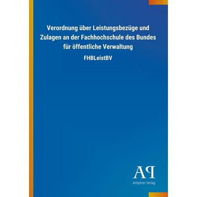 Verordnung über Leistungsbezüge und Zulagen an der Fachhochs, Taschenbuch von Antiphon Verlag, Antiphon, 978-3-7314-3321-7
