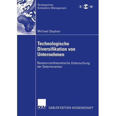 Technologische Diversifikation von Unternehmen, Taschenbuch von Michael Stephan, Deutscher Universitätsverlag, 978-3-8244-7949-8
