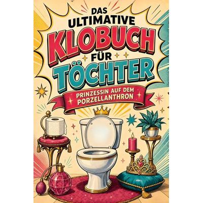 Das ultimative Klobuch für Töchter, Taschenbuch von Sarah Weber, Tiptop, 978-3-696-10458-0