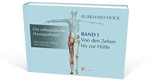 Burkhard Hock - Die Orthopädische Hausapotheke – Band I: Hilfe finden bei Arthrose und Schmerzen – in Ihren Zehen-, Fuß-, Sprung-, Knie und Hüft-Gelenken. - Preis vom 06.10.2026 07:26:00 h