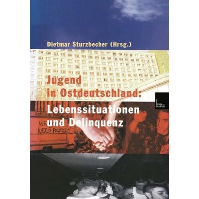 Jugend in Ostdeutschland: Lebenssituationen und Delinquenz, Taschenbuch von Dietmar Sturzbecher, VS Verlag für Sozialwissenschaften, 978-3-8100-2987-4