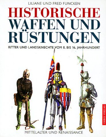 Liliane Funcken - Historische Waffen und Rüstungen des Mittelalters, Ritter und Landsknechte vom 8. bis 16. Jahrhundert - Preis vom 10.10.2026 11:48:34 h