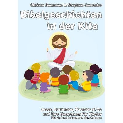 Bibelgeschichten in der Kita, Taschenbuch von Christa Baumann,Stephen Janetzko, Verlag Stephen Janetzko, 978-3-95722-553-5