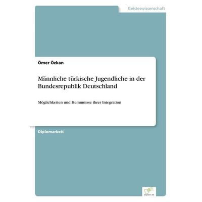 Männliche türkische Jugendliche in der Bundesrepublik Deutschland, Taschenbuch von Ömer Özkan, GRIN, 978-3-8386-3279-7