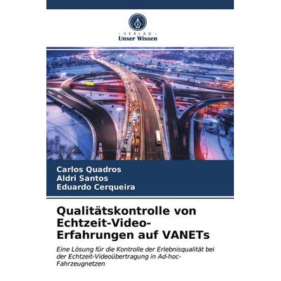 Qualitätskontrolle von Echtzeit-Video-Erfahrungen auf VANETs, Taschenbuch von Carlos Quadros,Aldri Santos,Eduardo Cerqueira, Verlag Unser Wissen,