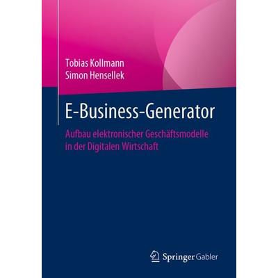E-Business-Generator, Taschenbuch von Tobias Kollmann,Simon Hensellek, Springer Fachmedien Wiesbaden GmbH, 978-3-658-30641-0