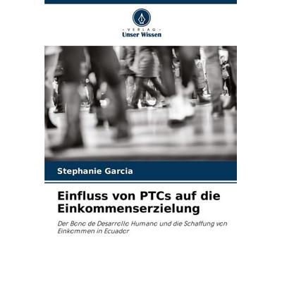 Einfluss von PTCs auf die Einkommenserzielung, Taschenbuch von Stephanie Garcia, Verlag Unser Wissen, 978-620-6-99135-9