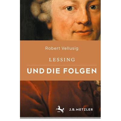 Lessing und die Folgen, Gebundene Ausgabe von Robert Vellusig, J.B. Metzler, Part of Springer Nature - Springer-Verlag GmbH, 978-3-476-05783-9