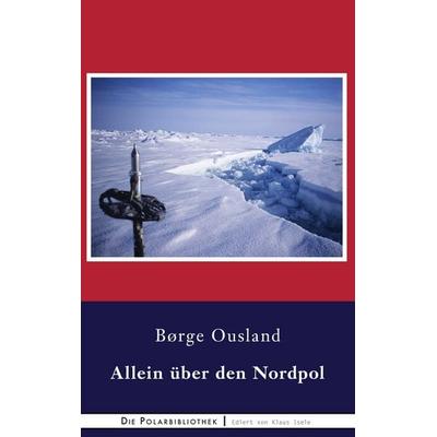Allein über den Nordpol, Gebundene Ausgabe von Børge Ousland, BoD – Books on Demand, 978-3-7543-1754-9