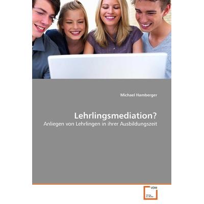 Hamberger, M: Lehrlingsmediation?, Taschenbuch von Michael Hamberger, VDM, 978-3-639-25752-6
