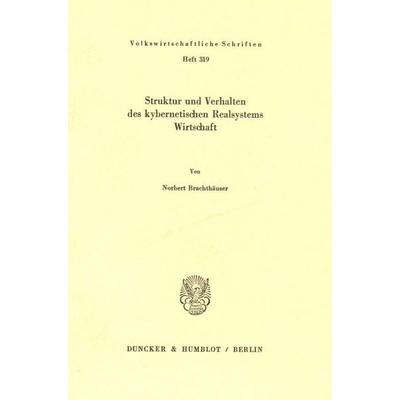 Struktur und Verhalten des kybernetischen Realsystems Wirtschaft., Taschenbuch von Norbert Brachthäuser, Duncker & Humblot, 978-3-428-05161-8