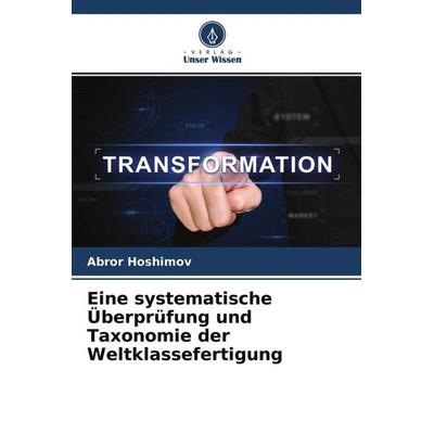 Eine systematische Überprüfung und Taxonomie der Weltklassefertigung, Taschenbuch von Abror Hoshimov, Verlag Unser Wissen, 978-620-4-49195-0