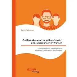 Zur Bedeutung von Umweltmerkmalen und -aneignungen im Wohnen. Konstruktion eines Fragebogens zum Woh, Fachbücher von Katrin Schreiner